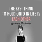 The best thing to hold on to is each other quote - Best Audrey Hepburn Quotes
